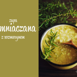 Zupa na ten weekend: Ziemniaczana z rozmarynem